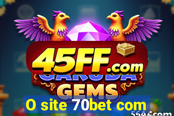 O site 70bet com